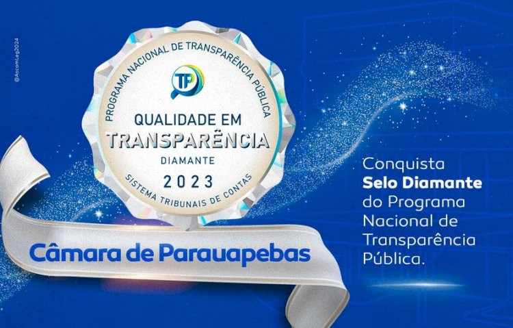 MAIS UMA VEZ EM DESTAQUE: CÂMARA DE PARAUAPEBAS RECEBE SELO DIAMANTE NO PROGRAMA NACIONAL DE TRANSPARÊNCIA PÚBLICA